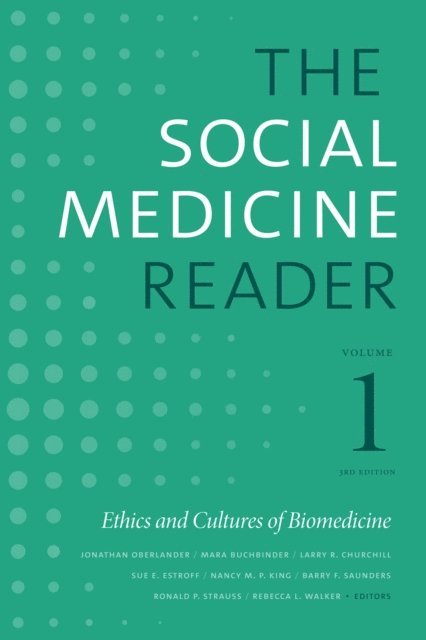 Rebecca L. Walker, Ronald P. Strauss, Barry F. Saunders, Nancy M. P. King, Sue E. Estroff, Larry R. Churchill, Mara Buchbinder, Jonathan Oberlander - Social Medicine Reader, Volume I, Third Edition, E-bok
