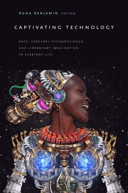 Ruha Benjamin - Captivating Technology, E-bok