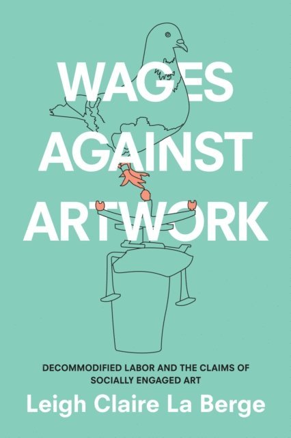 Leigh Claire La Berge - Wages Against Artwork, E-bok