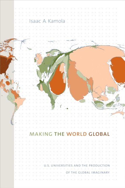 Isaac A. Kamola - Making the World Global, E-bok