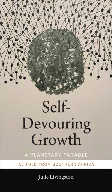 Julie Livingston - Self-Devouring Growth, E-bok