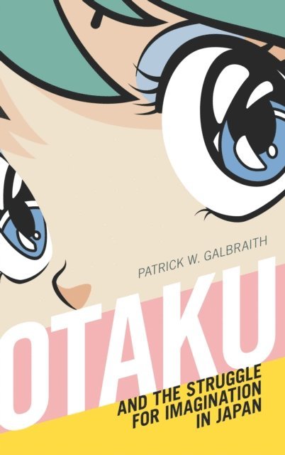 Patrick W. Galbraith - Otaku and the Struggle for Imagination in Japan, E-bok