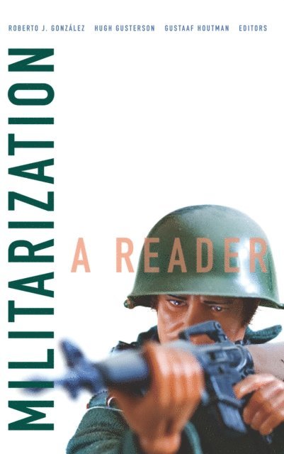 Gustaaf Houtman, Hugh Gusterson, Roberto J. Gonzalez - Militarization, E-bok