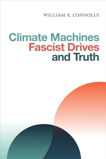 William E. Connolly - Climate Machines, Fascist Drives, and Truth, E-bok