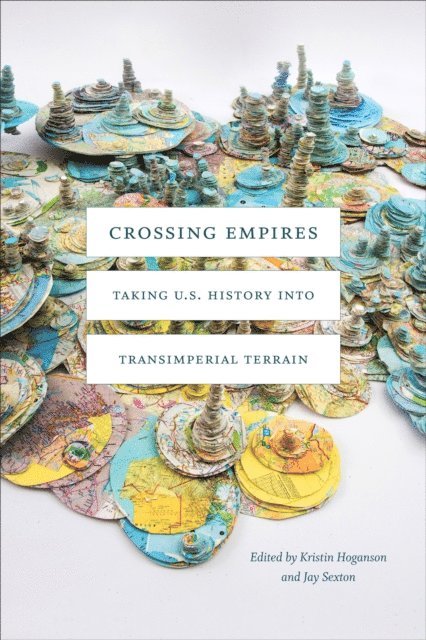 Jay Sexton, Kristin L. Hoganson - Crossing Empires, E-bok