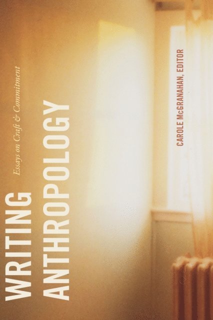 Carole McGranahan - Writing Anthropology, E-bok
