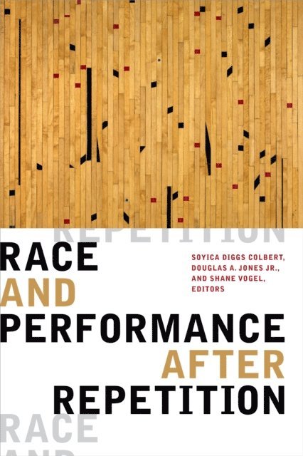 Shane Vogel, Douglas A. Jones Jr., Soyica Diggs Colbert - Race and Performance after Repetition, E-bok