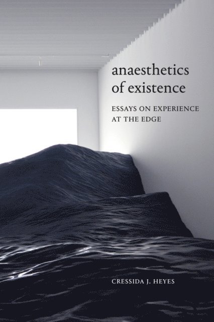 Cressida J. Heyes - Anaesthetics of Existence, E-bok