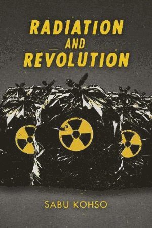 Radiation and Revolution av Sabu Kohso