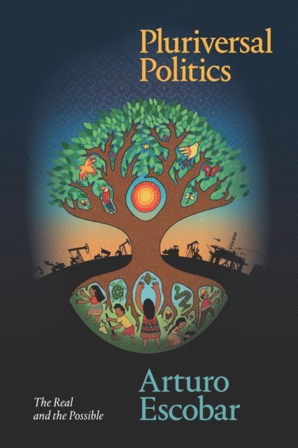 Arturo Escobar - Pluriversal Politics, E-bok