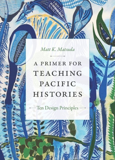 Matt K. Matsuda - Primer for Teaching Pacific Histories, E-bok