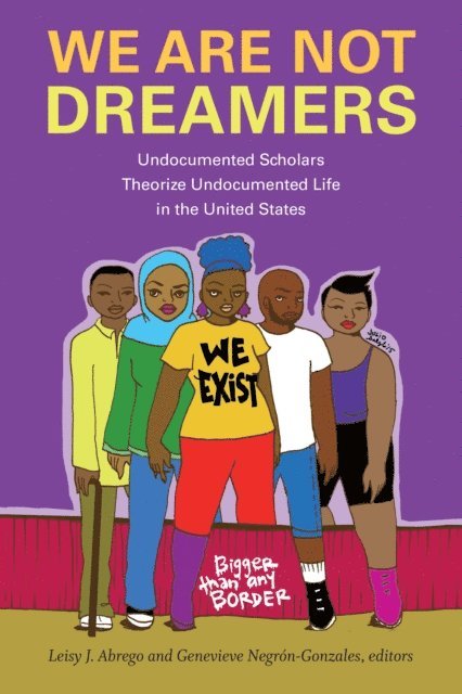Genevieve Negron-Gonzales, Leisy J. Abrego - We Are Not Dreamers, E-bok