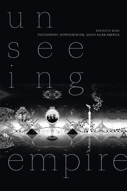 Bakirathi Mani - Unseeing Empire, E-bok