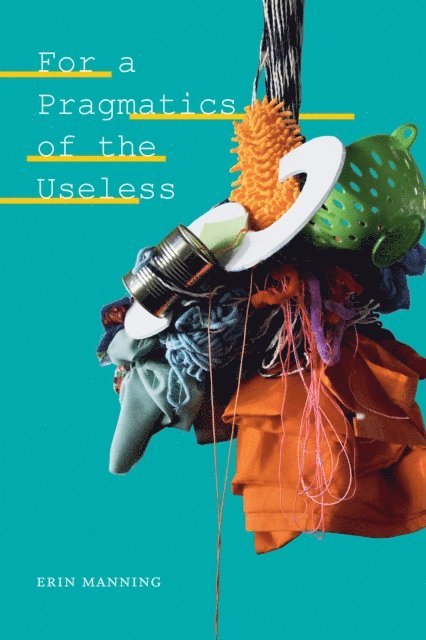 Erin Manning - For a Pragmatics of the Useless, E-bok