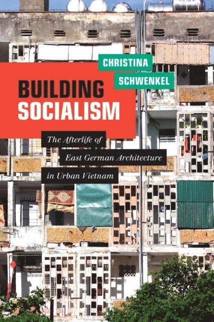 Christina Schwenkel - Building Socialism, E-bok