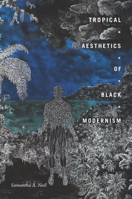 Samantha A. Noel - Tropical Aesthetics of Black Modernism, E-bok