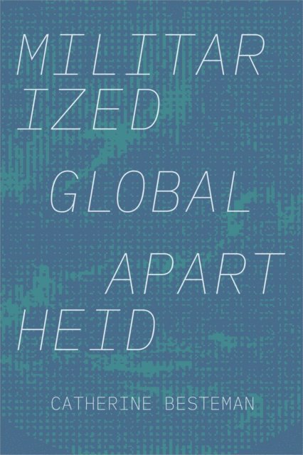 Catherine Besteman - Militarized Global Apartheid, E-bok