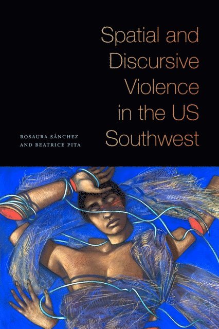 Beatrice Pita, Rosaura Sanchez - Spatial and Discursive Violence in the US Southwest, E-bok