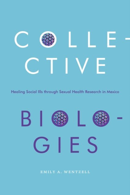 Emily A. Wentzell - Collective Biologies, E-bok