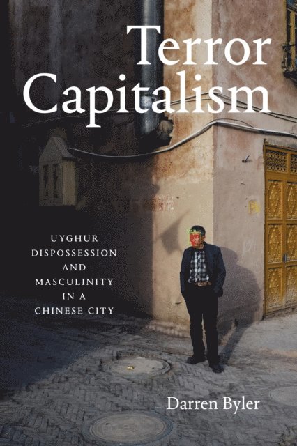 Darren Byler - Terror Capitalism, E-bok