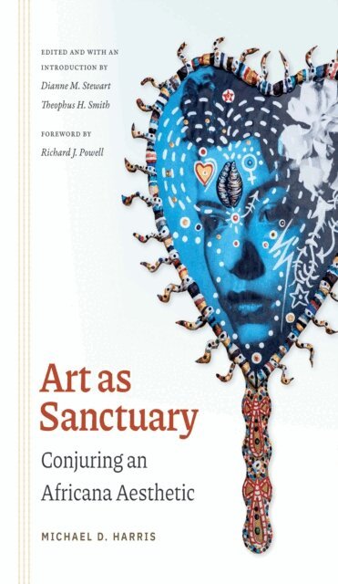 Michael D. Harris, Theophus H. Smith, Dianne M. Stewart - Art as Sanctuary, E-bok