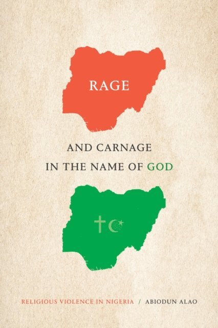 Abiodun Alao - Rage and Carnage in the Name of God, E-bok