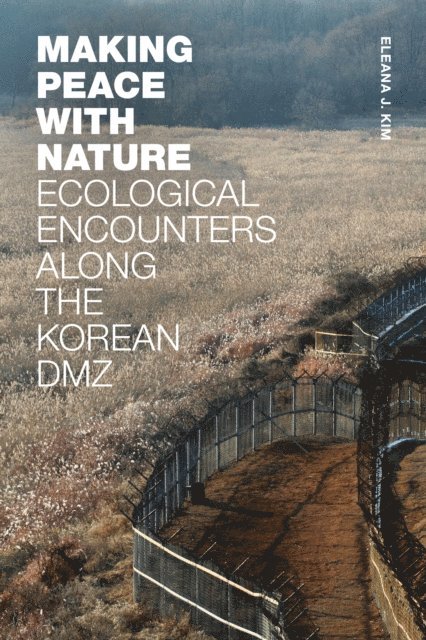 Eleana J. Kim - Making Peace with Nature, E-bok