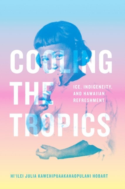Hi'ilei Julia Kawehipuaakahaopulani Hobart - Cooling the Tropics, E-bok