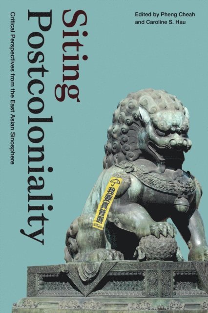 Caroline S. Hau, Pheng Cheah - Siting Postcoloniality, E-bok