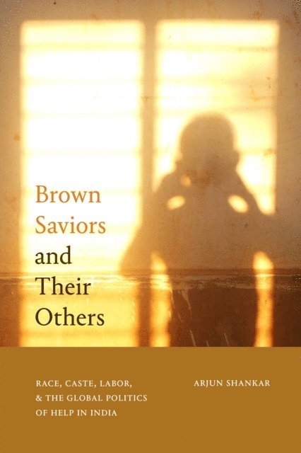 Arjun Shankar - Brown Saviors and Their Others, E-bok