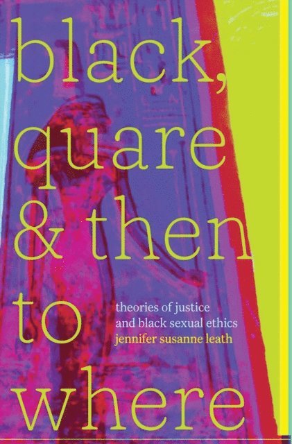 jennifer susanne leath - Black, Quare, and Then to Where, E-bok