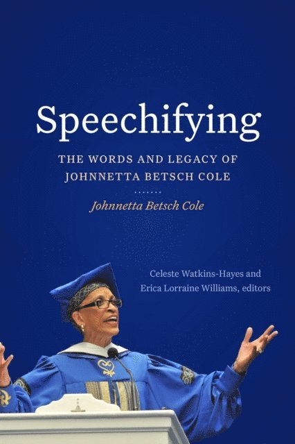 Johnnetta Betsch Cole, Erica Lorraine Williams, Celeste Watkins-Hayes - Speechifying, E-bok