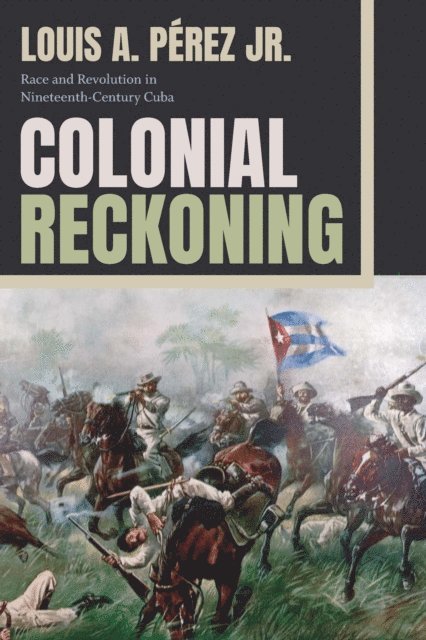 Louis A Perez Jr. - Colonial Reckoning, E-bok