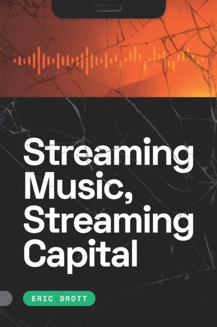 Eric Drott - Streaming Music, Streaming Capital, E-bok