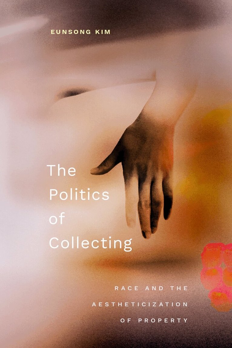 Eunsong Kim - Politics of Collecting, Häftad