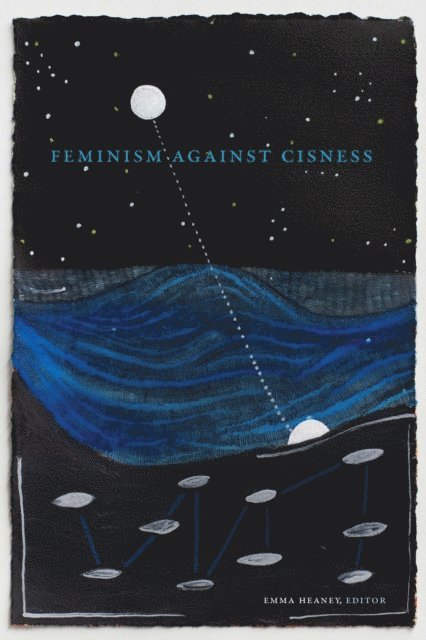Emma Heaney - Feminism against Cisness, E-bok