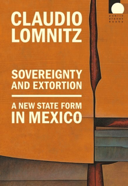 Claudio Lomnitz - Sovereignty and Extortion, E-bok