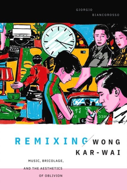 Giorgio Biancorosso - Remixing Wong Kar-wai, E-bok