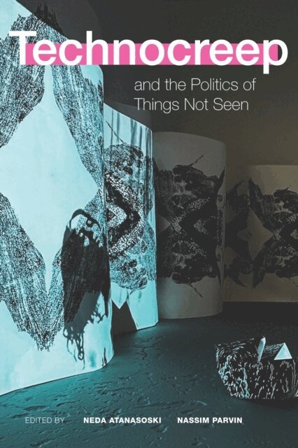 Nassim Parvin, Neda Atanasoski - Technocreep and the Politics of Things Not Seen, E-bok