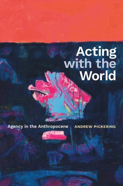 Andrew Pickering - Acting with the World, E-bok