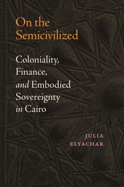 Julia Elyachar - On the Semicivilized, E-bok