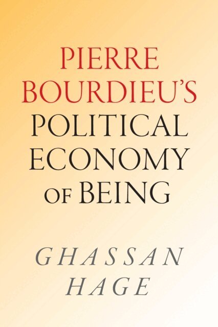 Ghassan Hage - Pierre Bourdieu's Political Economy of Being, E-bok