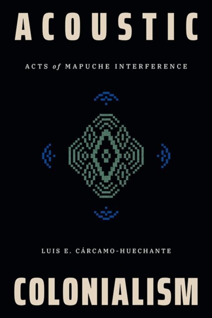 Luis E. Carcamo-Huechante - Acoustic Colonialism, E-bok