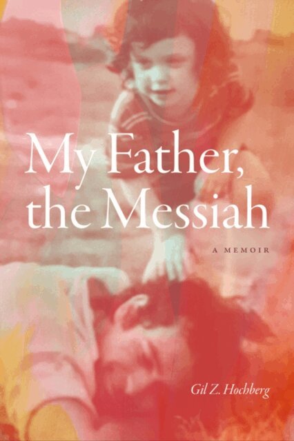 Gil Z. Hochberg - My Father, the Messiah, E-bok