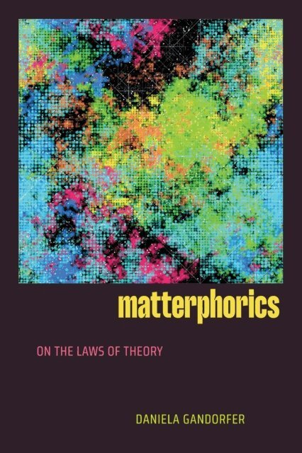 Daniela Gandorfer - Matterphorics, E-bok
