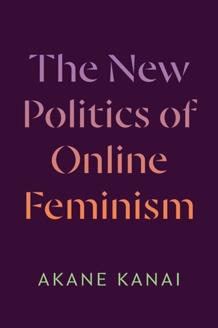 Akane Kanai - New Politics of Online Feminism, E-bok