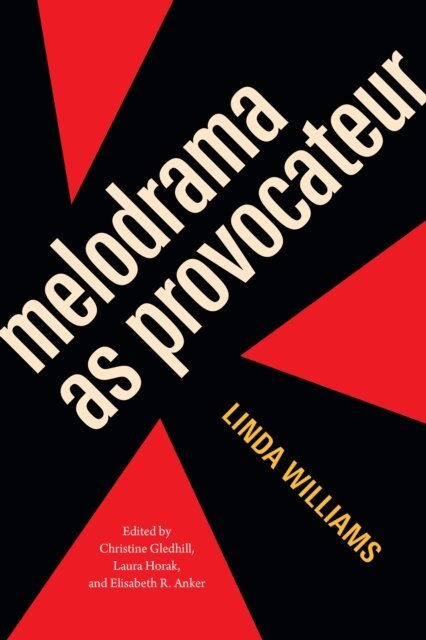 Linda Williams, Elisabeth R. Anker, Laura Horak, Christine Gledhill - Melodrama as Provocateur, E-bok