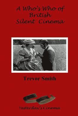 Trevor Smith - A Who's Who of British Silent Cinema, Häftad