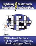 Lightning Fast French Vocabulary Building French Crossword Puzzles: 20 Fun French Puzzles to Help You Learn French Quickly, Speak French More Fluently