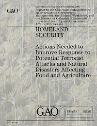 U. S. Government, U. S. Government Accountability Office - Homeland Security: Actions Needed to Improve Response to Potential Terrorist Attacks and Natural Disasters Affecting Food and Agriculture, Häftad